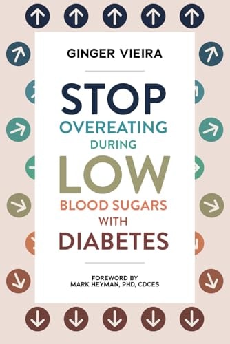 Stop Overeating During Low Blood Sugars with Diabetes Learn how to Manage Hypoglycemia with Type 1 and Type 2 Diabetes