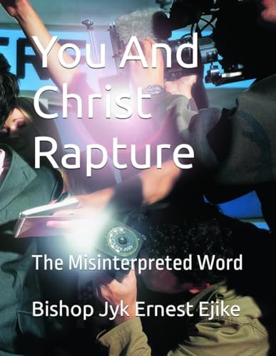 You And Christ Rapture The Misinterpreted Word