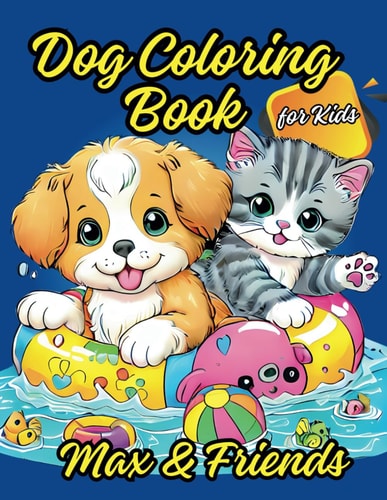 Dog Coloring Book Coloring Book for Kids Featuring Max & Friends of Puppies and Kittens