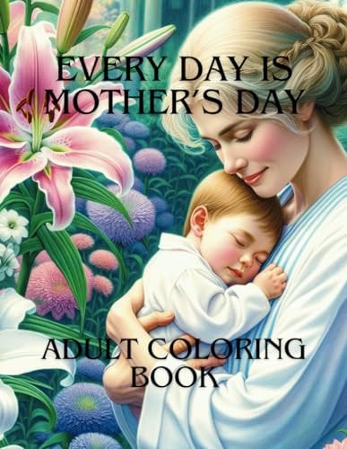 Every Day is Mother's Day Adult Coloring Book