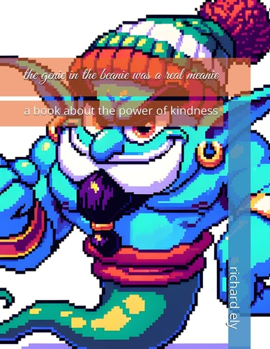 The Genie in the Beanie was a Real Meanie A Book about the Power of Kindness