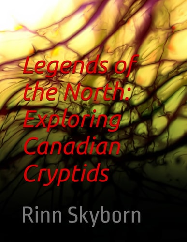 Legends of the North Exploring Canadian Cryptids