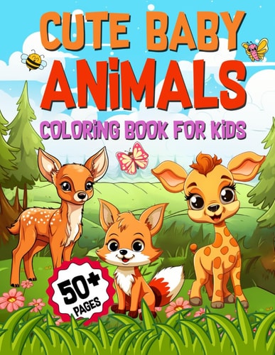 Cute Baby Animals Coloring Book For Kids 50+ Fun and Easy Illustrations with Sloths, Lions, Giraffe, Bears, Deer, Elephant, Fox, Cats, Rabbits, Monkeys, Sheep Etc. for Kids Ages 4-8, 5-7, 7-9, 9-12, 2-4