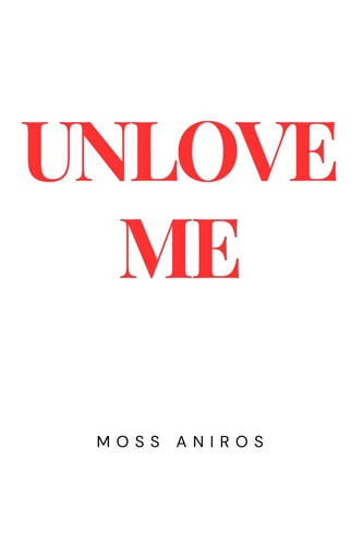 Unlove Me A Love Story