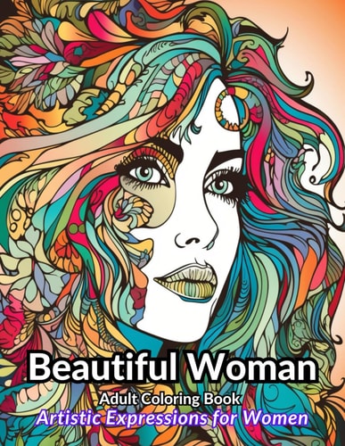 Beautiful Women Adult Coloring Book Embrace Your Beauty with Exquisite Designs and Relaxing Patterns for Escapes and Creative Exploration for Adult Women and Teen Girls