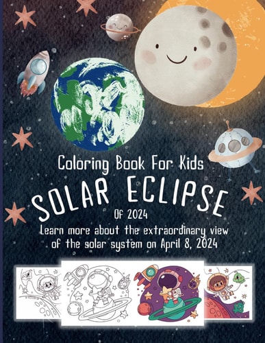 Coloring Book For Kids Solar Eclipse Of 2024 Learn More About The Extraordinary View Of The Solar System On April 8, 2024