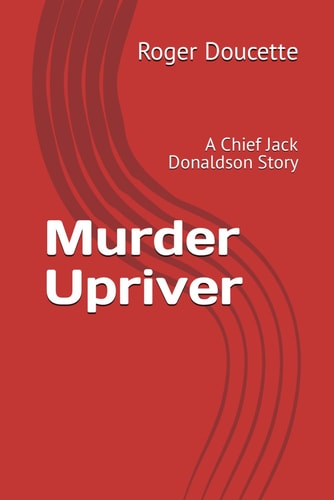 Murder Upriver A Chief Jack Donaldson Story