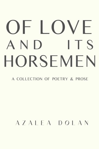Of Love and Its Horsemen A Collection of Poetry and Prose