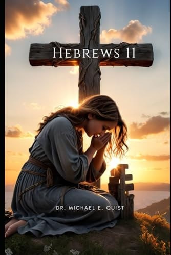 Hebrews Chapter 11 Critical Thoughts for the Faith-Walking Christian