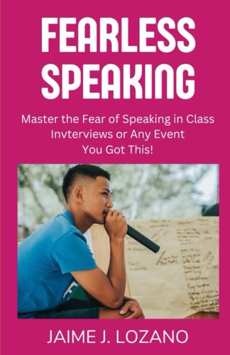 Fearless Speaking Master the Fear of Speaking in Class, Interviews Or Any Event, You Got This!