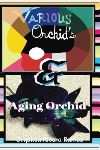 Various Orchid's & Aging Orchid Two Poetry Books In One