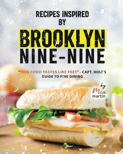 Recipes Inspired by Brooklyn Nine-Nine "This Food Tastes Like Feet" - Capt. Holt's Guide to Fine Dining