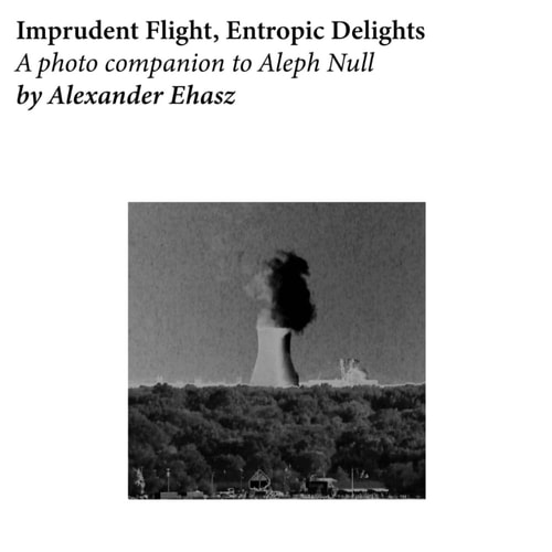 Imprudent Flight, Entropic Delights A Photo Companion to Aleph Null