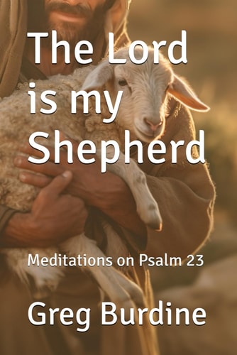 The Lord Is My Shepherd Meditations on Psalm 23