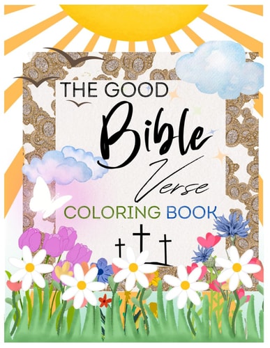 The Good Bible Verse Coloring Book- Positive Affirmation and Inspuration (TEEN & ADULT)