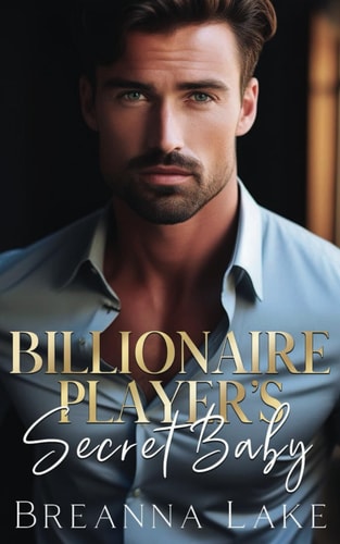 Billionaire Player's Secret Baby A Brother's Best Friend, Neighbor Romance