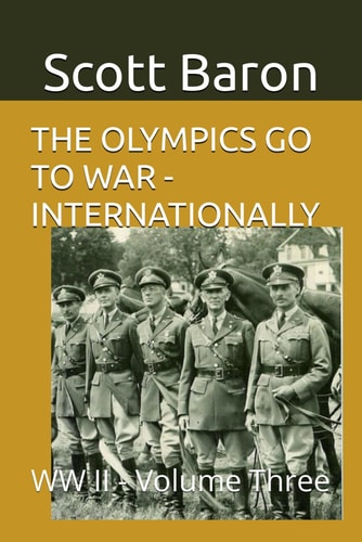 The Olympics Go to War - Internationally WW II - Volume Three