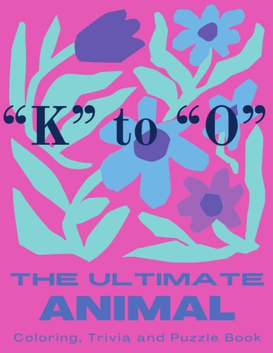 The Ultimate Animal Coloring, Trivia and Puzzle Book "K"-"O"