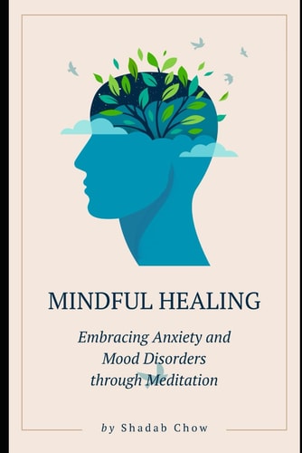 Mindful Healing Embracing Anxiety and Mood Disorders Through Meditation