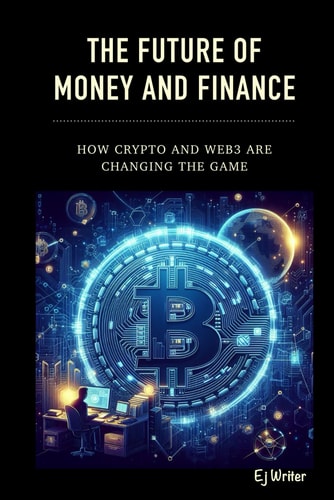 The Future of Money and Finance How Crypto and Web3 are Changing the Game