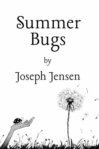 Summer Bugs A Collection of Poems on Childhood, Nature's Magic, and the Art of Wonder