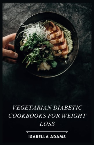 Vegetarian Diabetic Cookbooks for Weight Loss Flavorful Vegetarian Meals for Diabetes & Weight Management