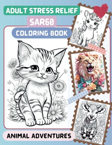 Sar60 Adult Stress Relief: Coloring Book - Animal Adventures with Cat, Unicorn, Dragon, Lion, Dog And Many More For Relaxation