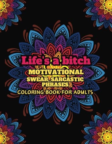 Life's a Bitch, Motivational, Swear, Sarcastic Phrases Mandala, Coloring Book for Adults, Paperback, 8.5 Inches X 11 Inches