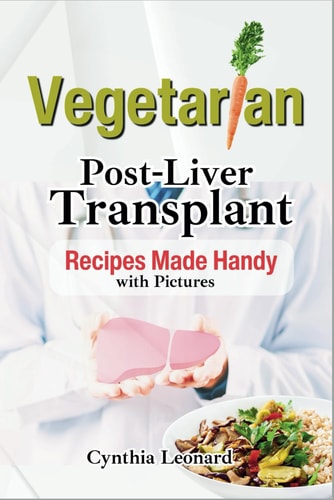 Vegetarian Post Liver Transplant Recipes Offers Nutrient-Packed Delicious Breakfast, Lunch, Dinner, Snacks and Smoothie Options to Promote Smooth Recovery.