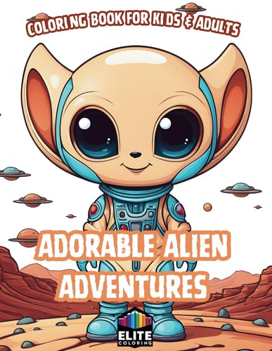 Adorable Alien Adventures Coloring Book for Kids & Adults Whimsical Extraterrestrial Scenes for Creative Explorers