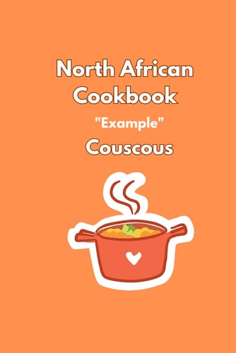North African Cookbook "Savory and Sweet Delicacies / Like Couscous - a Very Easy Way