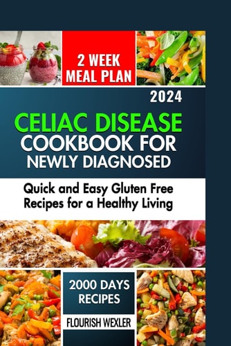 Celiac Disease Cookbook for Newly Diagnosed Quick and Easy Gluten Free Recipes for a Healthy Living