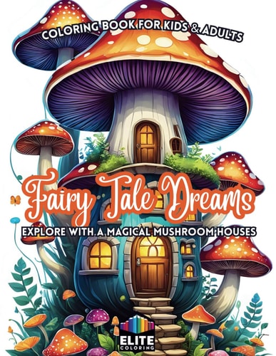 Fairy Tale Dreams Explore with a Magical Mushroom House Coloring Book for Kids & Adults Whimsical Adventures Await!