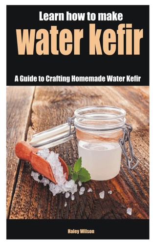 Learn how to Make Water Kefir A Guide to Crafting Homemade Water Kefir
