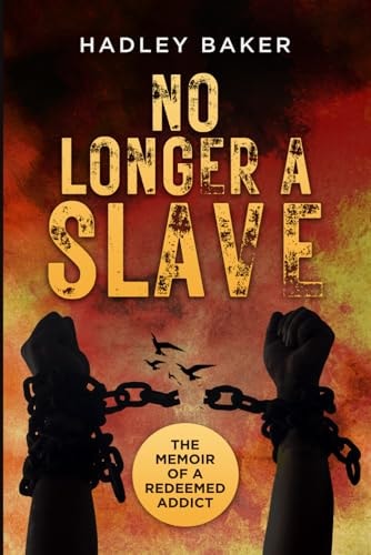 No Longer a Slave The Memoir of a Redeemed Addict