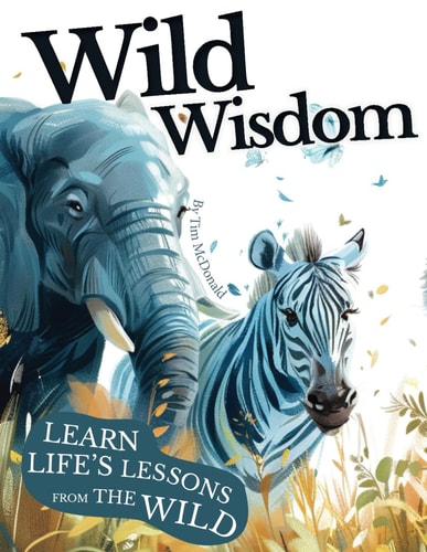 Wild Wisdom A Journey Through Nature's Lessons on Courage, Unity & Kindness