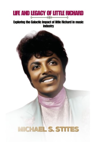 Life and Legacy of Little Richard Exploring the Galactic Impact of Little Richard in Music Industry