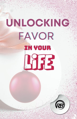 Unlocking Uncommon Favor A Guide to Harnessing Extraordinary Opportunities: Mastering the Art of Cultivating Favor in Every Aspect of Your Life