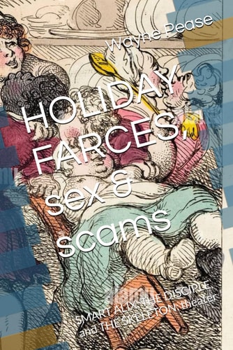 HOLIDAY FARCES, Sex & Scams SMART ALIX, THE DISCIPLE, and THE SKELETON: Theater
