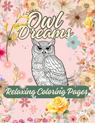 Owl Dreams Relaxing Coloring Pages: Colorful Feathers and Moonlit Eyes │ 8.5*11 │ Image and Text │Owl Illustrations to Color