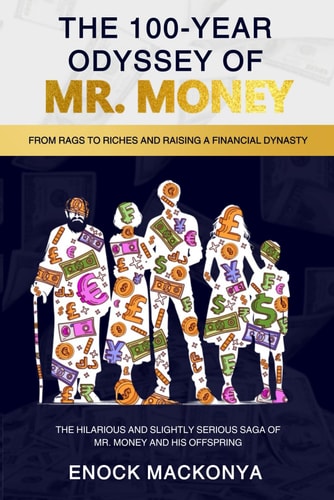 The 100-Year Odyssey of Mr. Money : From Rags to Riches & Raising a Financial Dynasty. The Hilarious and Slightly Serious Saga of Money and His Offspring