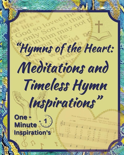 "Hymns of the Heart Meditations and Timeless Hymn Inspirations"