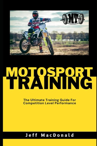 Motosport Training The Ultimate Training Guide For Competition Level Performance