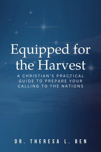 Equipped for the Harvest A Christian's Practical Guide to Prepare Your Calling to the Nations