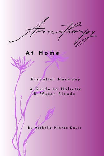 Aromatherapy at Home Essential Harmony A Guide To Holistic Diffuser Blends