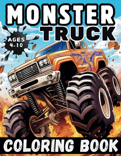 Monster Truck Coloring Book Various and Awesome Coloring Pages for Kids Ages 4-10, for Boys and Girls Who Love the Extreme Monster Trucks!