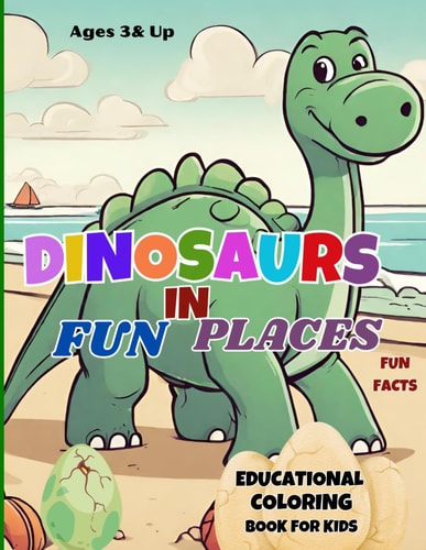 Dinosaur In Fun Places Cool Dinosaur Coloring Book for Kids Ages 3-8, Dinosaur Educational Fun Facts, Dinosaur Writing Exercise, Gifts for Boys & Girls