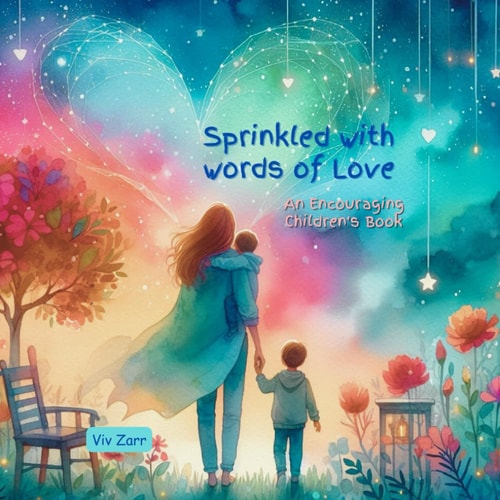 Sprinkled with Words of Love, An Encouraging Children's Book, Ages 4-8 Loving Words for Kids, Motivational and Uplifting, a Children's Picture Book, Nurturing Words that Foster a Healthy Heart & Mind.