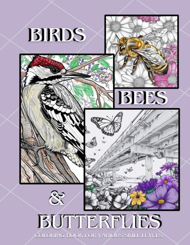 BIRDS, BEES, AND BUTTERFLIES Coloring Book for Various Skill Levels
