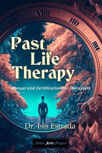 Past Life Therapy Manual and Certification for Therapists